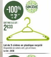 -100% Su 3⁰  SOIT PAR 3 LE LOT:  2633  Lot de 5 cintres en plastique recyclé Disponible en coloris vert, gris et blanc  Le lot: 3650  SINCERE 