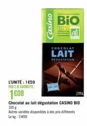 l'unité : 1€59 par 2 je canotte  1608  casino  bio  ab  chocolat  lait  degustation  chocolat au lait dégustation casino bio 100 g  autres variétés disponibles à des prix différents lekg: 15€90  1100 