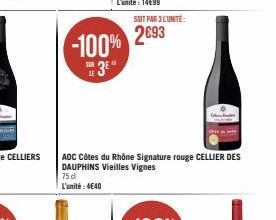 -100% 3E"  SOIT PAR 3L'UNITE:  2693  AOC Côtes du Rhône Signature rouge CELLIER DES DAUPHINS Vieilles Vignes 75 d L'unité: 4640 