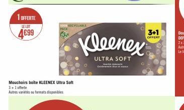 1 OFFERTE  LE LOT  4€99  100% RECYCLABLE PACK  Mouchoirs boite KLEENEX Ultra Soft 3+1 offerte  Autres variétés ou formats disponibles  Kleenex  ULTRA SOFT  Exto  3+1  OFFERT 