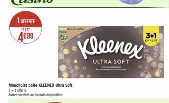 1 OFFERTE  LE LOT  4€99  100% RECYCLABLE PACK  Mouchoirs boite KLEENEX Ultra Soft 3+1 offerte Autres variétés ou formats disponibles  Kleenex  ULTRA SOFT  Exto  3+1  OFFERT 