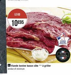 LE KG  10€95  A Viande bovine basse côte ** à griller vendue x4 minimum  VIANDE NOVINE FRANCE  RACES  A VIANDE 