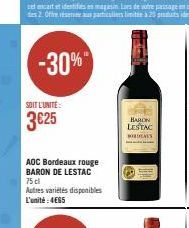 -30%"  SOIT L'UNITÉ:  3€25  AOC Bordeaux rouge BARON DE LESTAC 75 cl  Autres variétés disponibles L'unité: 4685  BARON LESTAC BORDEAS 