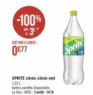 -100%  38 3€  LE  SOIT PAR 3 L'UNITE:  0€77  SPRITE citron citron vert 1,25L Autres variétés disponibles Le litre: 0€93 - L'unité : 1€16  Sprite 