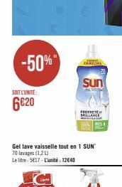 -50%*  SOIT L'UNITÉ:  6€20  Gel lave vaisselle tout en 1 SUN  70 lavages (1,2 L)  Le litre: 5E17 - L'unité: 12640  Sun  PROPRET  BRILLANCE  WHOSE 