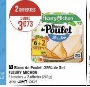 2 OFFERTES  L'UNITÉ  3€73  6+2  OFFERTES  Fleury Michon  de Poulet  -25% Sel 