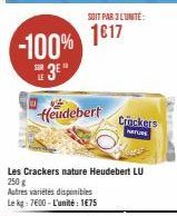 fleudebert  SOIT PAR 3 L'UNITÉ:  Les Crackers nature Heudebert LU 250g Autres variétés disponibles Le kg: 7600-L'unité: 1€75  Crockers  NATURS 