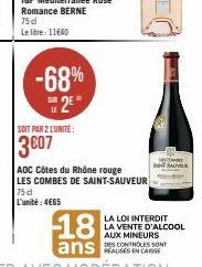-68%  E2E  SOIT PAR 2 LUNITE:  3007  AOC Côtes du Rhône rouge LES COMBES DE SAINT-SAUVEUR 75 dl L'unité: 465  18  ans  v  LA LOI INTERDIT LA VENTE D'ALCOOL AUX MINEURS DES CONTROLES SONT 