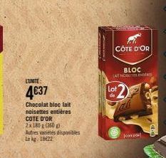 LUMITÉ:  4€37  Chocolat bloc lait noisettes entières COTE D'OR  2x 180 g (360g) Autres variétés disponibles  Le kg: 18622  CÔTE D'OR  BLOC LAIT NOB  Lot  de  Jo 
