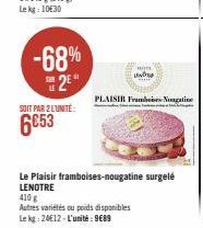 -68%  2⁰  SOIT PAR 2 L'UNITÉ:  6653  WHITE  UND  Le Plaisir framboises-nougatine surgelé LENOTRE  410 g  Autres variétés ou poids disponibles Le kg: 24€12-L'unité: 9€89  PLAISIR Frams Nougatine 