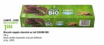 Autres variétés disponibles à des prix différents Lekg: 14€25  L'UNITÉ: 2€85  PAR 2 JE CAGNOTTE  1694  Biscuits nappés chocolat au lait CASINO BIO  200 g  Casino  Bio  Casino  Bio  SABLES  SABLES 