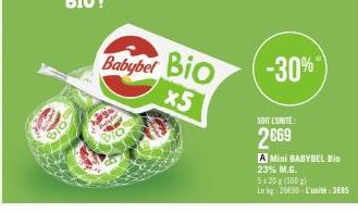 Babybel Bio  x5  -30%  SOIT L'UNITE:  2669  A Mini BABYBEL Bio 23% M.G.  5x20 g (100 g)  Lekg: 26490-L'unité:3€85 