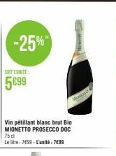 -25%  SOIT L'UNITÉ  5€99  Vin pétillant blanc brut Bio MIONETTO PROSECCO DOC 75 cl  Le litre: 7€99-L'unité : 7€99  Monre 