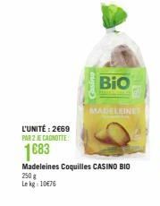 L'UNITÉ: 2€69 PAR 2 JE CAGNOTTE:  1683  Bio  MADELEINES  Madeleines Coquilles CASINO BIO 250 g  Lekg: 10€76 