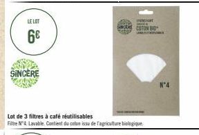 LE LOT  6€  SINCERE  Lot de 3 filtres à café réutilisables  Filtre N°4. Lavable. Contient du coton issu de l'agriculture biologique.  mit  SERE COTON BID  N°4 