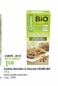 L'UNITÉ: 2€15  PAR 2 JE CANOTTE  1646  Autres variétés disponibles  Cookies Noisettes & Chocolat CASINO BIO  175 g  Casino  Bio  COOKIES  NOISETTES & CHOCOLAT 