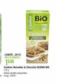 l'unité: 2€15  par 2 je canotte  1646  autres variétés disponibles  cookies noisettes & chocolat casino bio  175 g  casino  bio  cookies  noisettes & chocolat 