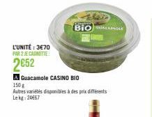 L'UNITÉ : 3€70 PAR 2 JE CANOTTE  2652  A Guacamole CASINO BIO  150 g  Autres variétés disponibles à des prix différents Lekg: 24667  pasir  BIOACAMOLE 