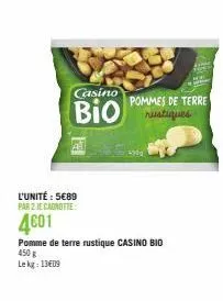 casino  l'unité : 5€89  par 2 je canotte  4601  bioques  pommes de terre  pomme de terre rustique casino bio 450 g lekg: 13609  4909 