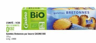 L'UNITÉ: 1€35 PAR 2 JE CANOTTE  0692  Casino  Galettes Bretonnes pur beurre CASINO BIO 125 g  Le kg: 1080  BIO  HARMOUR  galettes BRETONNES  pur beurre  