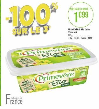 19  100% VEGETAL gde darge  naturelle  Fabriqué en  rance  -100*  SUR LE 3  SOIT PAR 3 L'UNITÉ:  1699  PRIMEVÈRE Bio Doux 55% MG  250 g  Le kg: 1196-L'unité: 2699  Primevère Biog  Doux  Tartine & Cuis