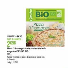 L'UNITÉ : 4€35 PAR 2 JE CAGNITTE  2€96  Casino  Pizza 3 fromages cuite au feu de bois surgelée CASINO BIO  BIOA  380g  Autres variétés ou poids disponibles à des prix  différents  Lekg: 11645  Pizza 3