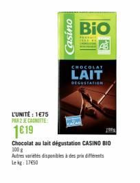 L'UNITÉ : 1€75 PAR 2 JE CANOTTE  1619  Casino  BIO  AB  CHOCOLAT  LAIT  DEGUSTATION  Chocolat au lait dégustation CASINO BIO 100 g  Autres variétés disponibles à des prix différents Lekg: 17€50  1100 