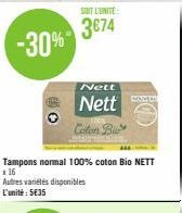 -30%"  SOIT L'UNITE:  3€74  Nett  Nett Colon B  Tampons normal 100% coton Bio NETT 16  Autres variétés disponibles L'unité: 5€35  HOME 