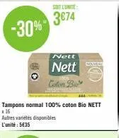 -30%"  soit l'unite:  3€74  nett  nett colon b  tampons normal 100% coton bio nett 16  autres variétés disponibles l'unité: 5€35  home 