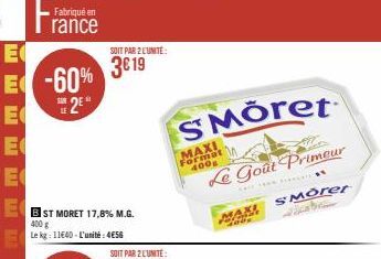 Fabriqué en  rance  -60%  25"  SOIT PAR 2 LUNITE:  3€19  SOIT PAR 2 L'UNITÉ:  SMÖret  Le Goût Primeur  ca te fa  SMorer  MAXI Format  400s  MAXI  pogos  MA 