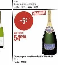 -5€*  soit l'unité:  54€90  magnum  windle  champagne brut demoiselle vranken 1.5l l'unité:59€90 
