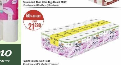 50% OFFERT  LE LOT  21690  Essuie-tout Abso Ultra Big décoré FOXY 10 rouleaux + 40% offerts (14 rouleaux)  TORS  Sou  49 +5075  12  Jaxy  Papier toilette soie FOXY  48 rouleaux + 50% offerts (72 roule