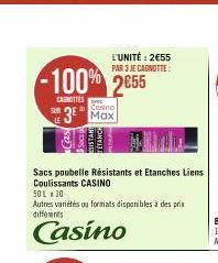 FUR  -100% 2€55  CARNOTTES  Casino  3⁰ Max  L'UNITÉ: 2€55 PAR 3 JE CAGNOTTE:  DISTAN  Sacs poubelle Résistants et Etanches Liens Coulissants CASINO  50L x 30  Autres variétés ou formats disponibles à 