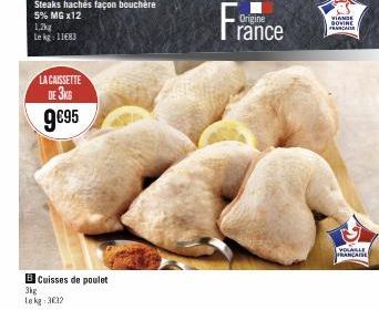 LA CAISSETTE  DE 3KG  9€95  B Cuisses de poulet  3kg Lekg: 3032  France  Origine  VIANGE GOVINE FRANCAISE  VOLAILLE FRANCAISE 