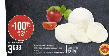 SOIT PAR 3 L'UNITÉ  -100%  SUR 3E"  LE  |3633  Mozzarella Di Bufala 23% mg au lait pasteurise de Buffonne 3x100g  Le kg: 16667 ou X3 11€10- L'unité: 5600  Fabriqué en  Italie 