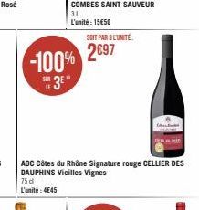 -100% 3E"  SOIT PAR 3L'UNITE:  2697  AOC Côtes du Rhône Signature rouge CELLIER DES DAUPHINS Vieilles Vignes 75 d L'unité: 4€45 