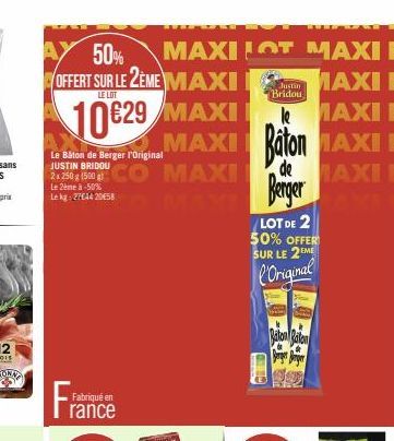 AY 50%  OFFERT SUR LE 2EME MAXI  LE LOT  10€29 MAXI MAXI MAXI  Le Bâton de Berger l'Original JUSTIN BRIDOU  Le 2ème à -50% Lekg: 27044 20458  Fran  Fabriqué en  rance  MAXILOT MAXI E  MAXI E  le  MAXI