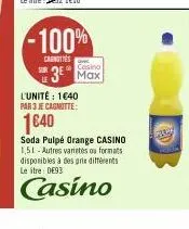 -100%  carnoties  l'unité: 1640  par 3 je cagnotte:  1640  casino  sur max  soda pulpé orange casino 1,51-autres varietes ou formats disponibles à des prix différents le itre: d93  casino 