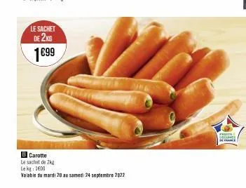 le sachet  de 2kg  1699  b carotte le sachet de 2kg  lekg: 1600  valable du mardi 20 au samedi 24 septembre 2022  fruits  secunes  e 