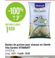 -100%  3⁰  SOIT PAR 3 LUNITE  1659  Vitakraft  Vita Garden  Boules de graisse pour oiseaux en liberté Vita Garden VITAKRAFT  x6 (510 g)  Lekg: 4669-L'unité: 2€39 