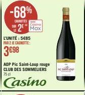 -68%  CASNITIES  2 Max  L'UNITÉ : 5€85 PAR 2 JE CAGNOTTE:  3698  AOP Pic Saint-Loup rouge CLUB DES SOMMELIERS 75 cl  Casino  MC SAINFO 