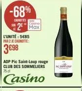 -68%  casnities  2 max  l'unité : 5€85 par 2 je cagnotte:  3698  aop pic saint-loup rouge club des sommeliers 75 cl  casino  mc sainfo 