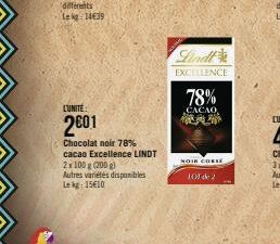 L'UNITE:  2001  2x 100 g (200 g) Autres variétés disponibles Lekg: 15€10  Chocolat noir 78% cacao Excellence LINDT  EXCELLENCE  78%  CACAO  NOIR CORSE  101 de 2 