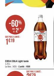 -60%  25*  SOIT PAR 2 L'UNITÉ:  1€19  COCA COLA Light taste 1.25L  Le litre: 1€35-L'unité: 1669  light taste 