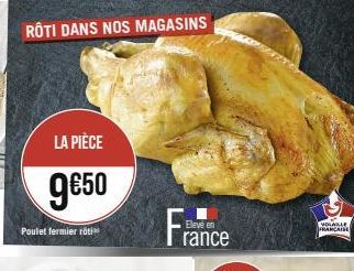 LA PIÈCE  9€50  Poulet fermier rot  Eleve en  rance  VOLAILLE  FRANCAISE 