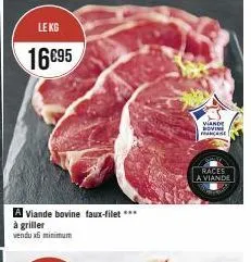 le kg  16€95  a viande bovine faux-filet ***  à griller  vendu xfi ninimum  viande bovine france  races  a viande 