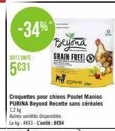 -34%  soit l'unite:  5€31  autres variétés disponibles  le kg: 4643-l'unité: be04  beyond grain free  k  croquettes pour chiens poulet manioc purina beyond recette sans céréales 1,2 kg  up 
