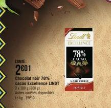 L'UNITE  2001  Chocolat noir 78% cacao Excellence LINDT 2x 100 g 1200 g)  Autres variétés disponibles Le kg 15610  200  Lindt  EXCELLENCE  78%  CACAO  NOIE CORSE  107 6:2  