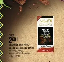 l'unite  2001  chocolat noir 78% cacao excellence lindt 2x 100 g 1200 g)  autres variétés disponibles le kg 15610  200  lindt  excellence  78%  cacao  noie corse  107 6:2  