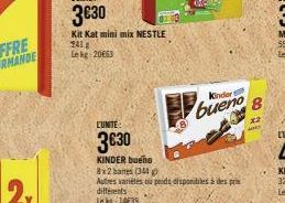 LUNTE  3630  KINDER bueno  8x2 barres (344)  Autres variétés ou poids disponibiles à des prin différents  Le kg 1439  Kinder  bueno  8  x2 